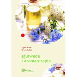 Ajurweda i aromaterapia Light Miller i Bryan Miller wydanie 2024