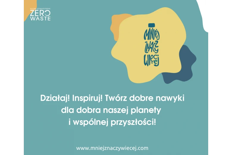 Mniej Znaczy Więcej - nowa akcja edukacyjna Polskiego Stowarzyszenia Zero Waste.